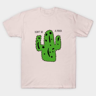 Don't Be A Prick T-Shirt